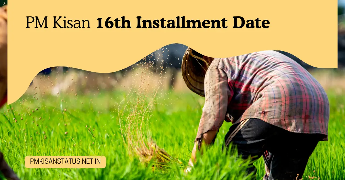 PM Kisan 16th Installment Date | पीएम किसान 16वीं किस्त की तारीख